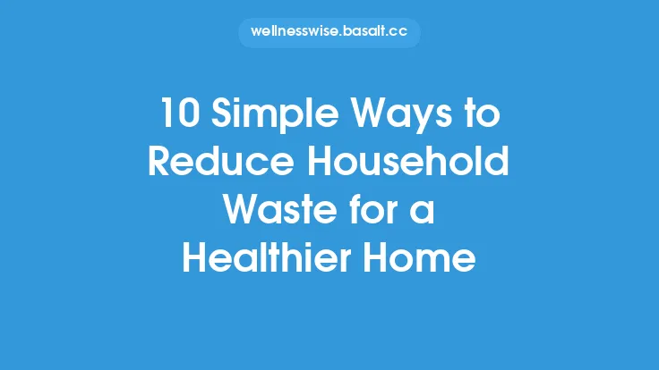 10 Simple Ways to Reduce Household Waste for a Healthier Home Thumbnail