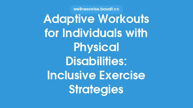 Adaptive Workouts for Individuals with Physical Disabilities: Inclusive Exercise Strategies Thumbnail