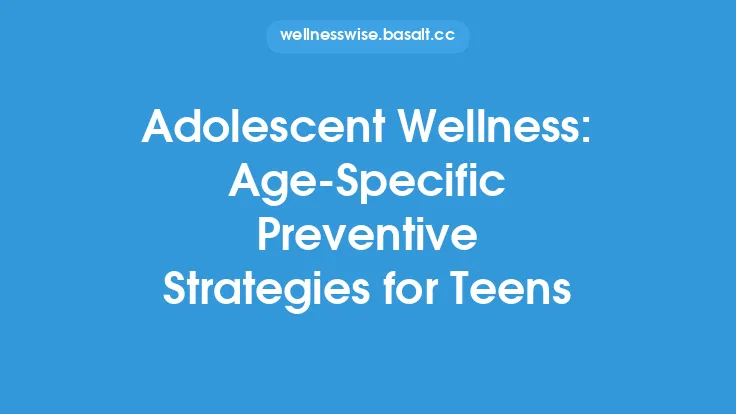 Adolescent Wellness: Age‑Specific Preventive Strategies for Teens Thumbnail