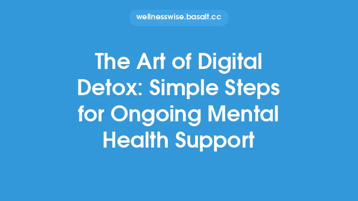 The Art of Digital Detox: Simple Steps for Ongoing Mental Health Support Thumbnail