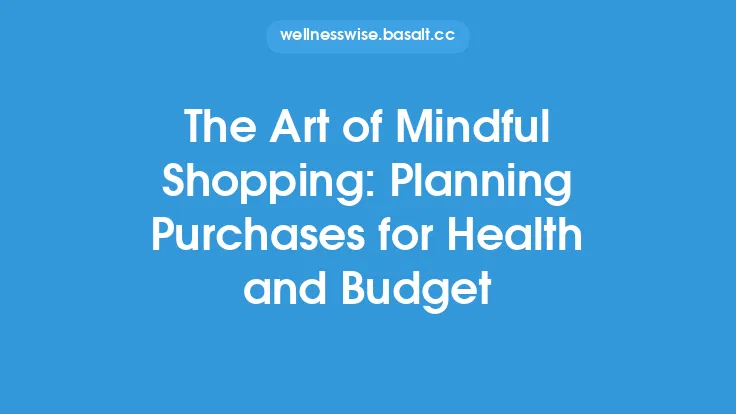 The Art of Mindful Shopping: Planning Purchases for Health and Budget Thumbnail
