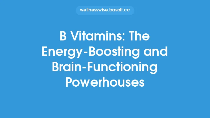 B Vitamins: The Energy-Boosting and Brain-Functioning Powerhouses Thumbnail