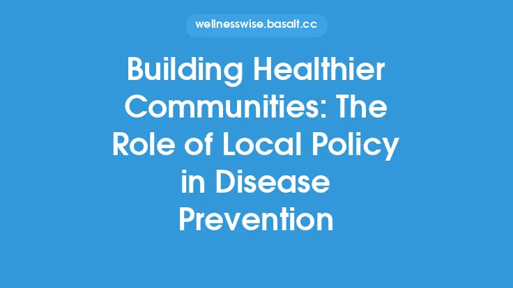 Building Healthier Communities: The Role of Local Policy in Disease Prevention Thumbnail