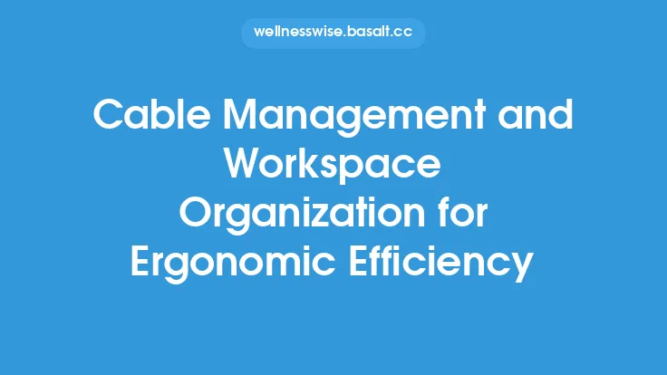 Cable Management and Workspace Organization for Ergonomic Efficiency Thumbnail