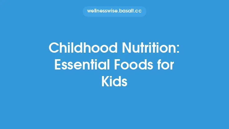 Childhood Nutrition: Essential Foods for Kids Thumbnail