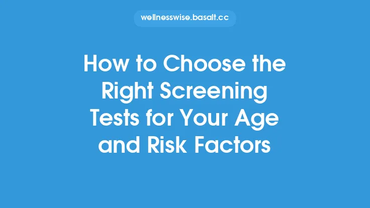 How to Choose the Right Screening Tests for Your Age and Risk Factors Thumbnail