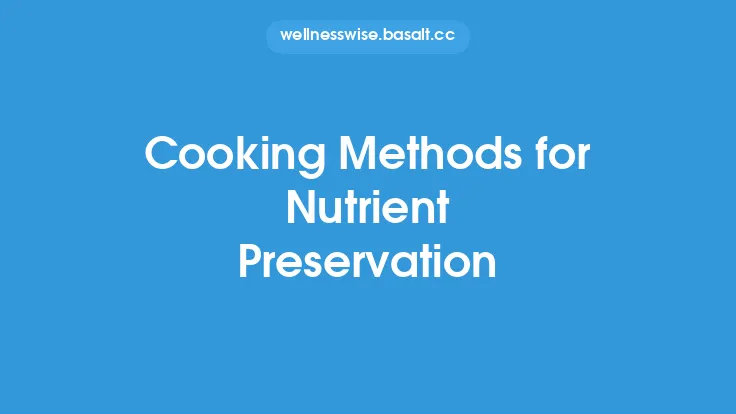 Cooking Methods for Nutrient Preservation Thumbnail