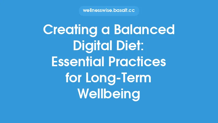 Creating a Balanced Digital Diet: Essential Practices for Long-Term Wellbeing Thumbnail