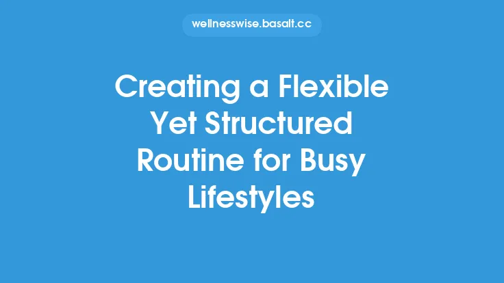 Creating a Flexible Yet Structured Routine for Busy Lifestyles Thumbnail