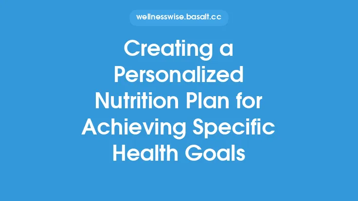 Creating a Personalized Nutrition Plan for Achieving Specific Health Goals Thumbnail