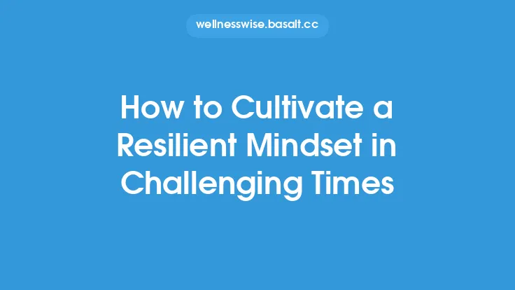 How to Cultivate a Resilient Mindset in Challenging Times Thumbnail