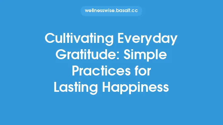 Cultivating Everyday Gratitude: Simple Practices for Lasting Happiness Thumbnail