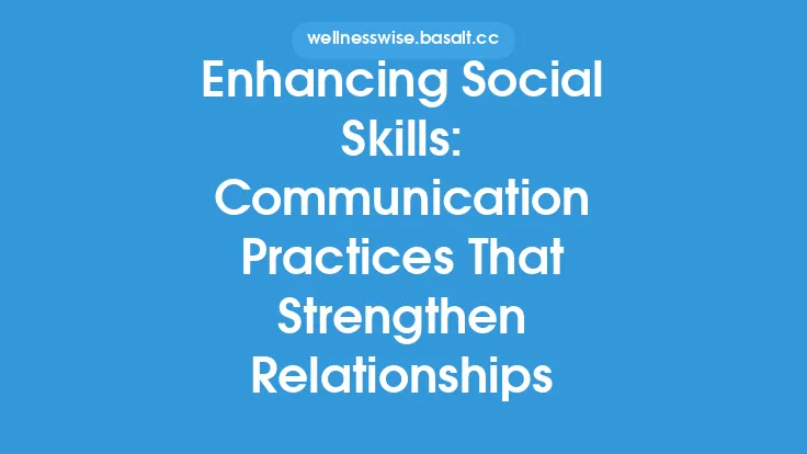Enhancing Social Skills: Communication Practices That Strengthen Relationships Thumbnail