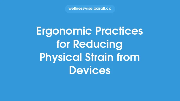 Ergonomic Practices for Reducing Physical Strain from Devices Thumbnail