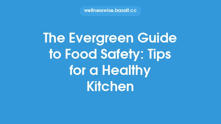 The Evergreen Guide to Food Safety: Tips for a Healthy Kitchen Thumbnail