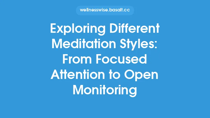 Exploring Different Meditation Styles: From Focused Attention to Open Monitoring Thumbnail
