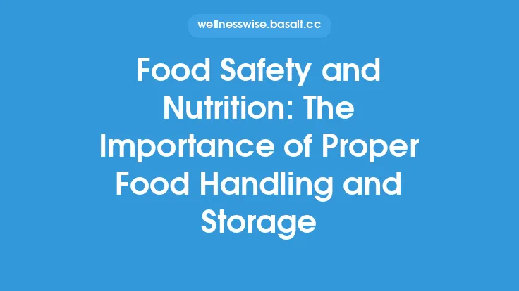 Food Safety and Nutrition: The Importance of Proper Food Handling and Storage Thumbnail