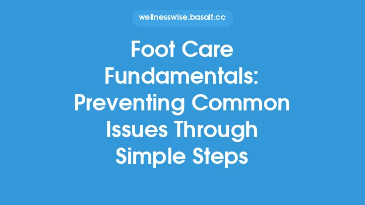 Foot Care Fundamentals: Preventing Common Issues Through Simple Steps Thumbnail