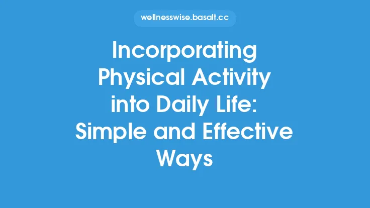 Incorporating Physical Activity into Daily Life: Simple and Effective Ways Thumbnail