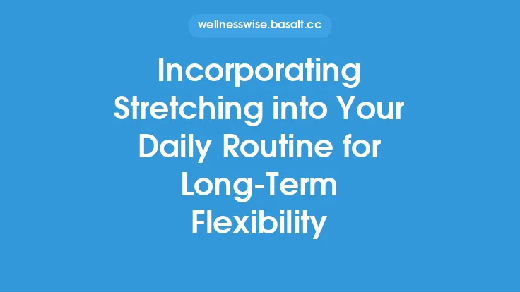 Incorporating Stretching into Your Daily Routine for Long-Term Flexibility Thumbnail