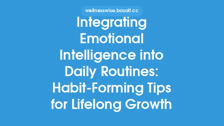 Integrating Emotional Intelligence into Daily Routines: Habit‑Forming Tips for Lifelong Growth Thumbnail