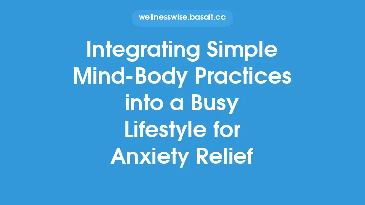Integrating Simple Mind‑Body Practices into a Busy Lifestyle for Anxiety Relief Thumbnail