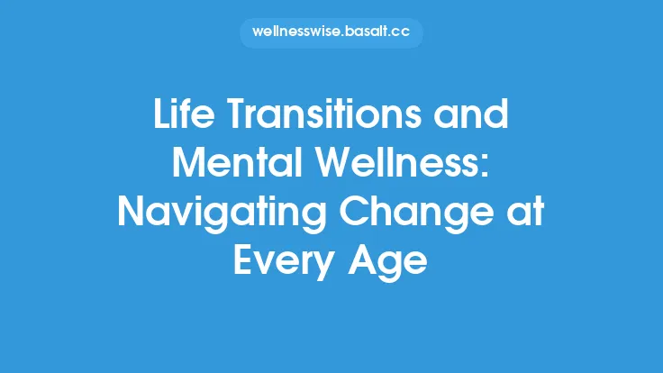 Life Transitions and Mental Wellness: Navigating Change at Every Age Thumbnail