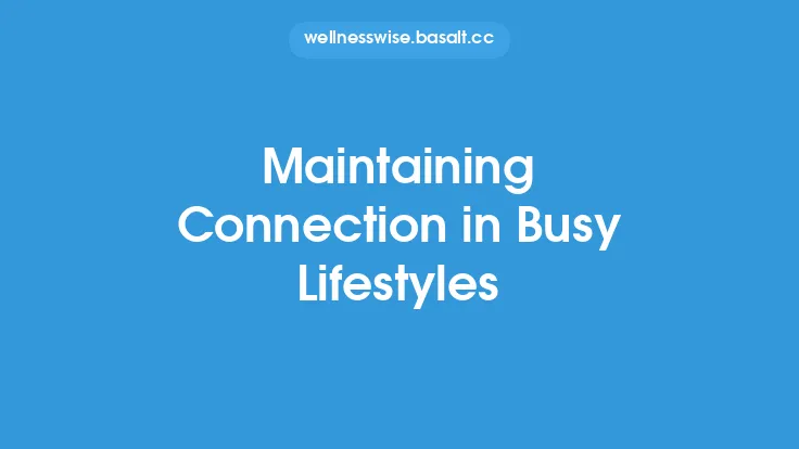Maintaining Connection in Busy Lifestyles Thumbnail