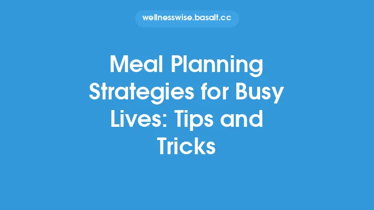 Meal Planning Strategies for Busy Lives: Tips and Tricks Thumbnail