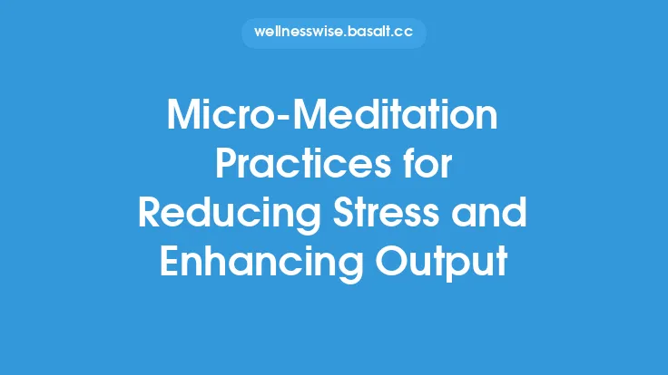 Micro-Meditation Practices for Reducing Stress and Enhancing Output Thumbnail