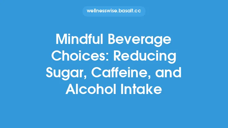 Mindful Beverage Choices: Reducing Sugar, Caffeine, and Alcohol Intake Thumbnail