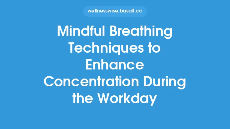 Mindful Breathing Techniques to Enhance Concentration During the Workday Thumbnail