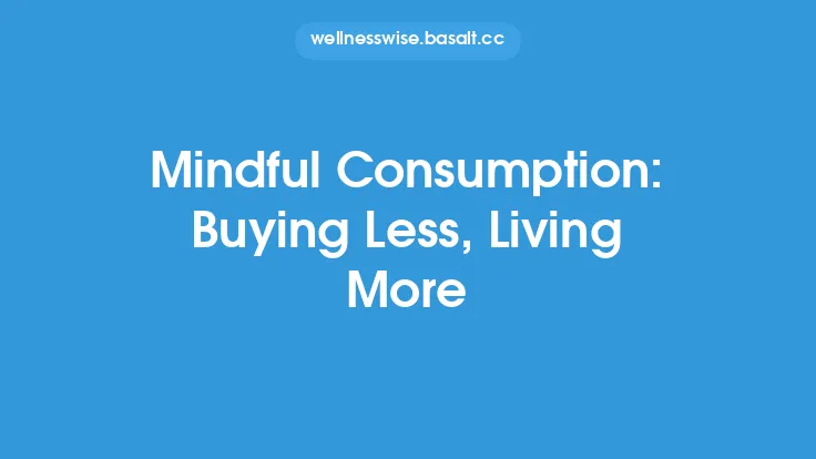 Mindful Consumption: Buying Less, Living More Thumbnail