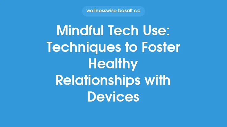 Mindful Tech Use: Techniques to Foster Healthy Relationships with Devices Thumbnail