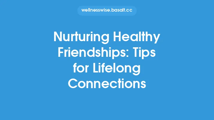 Nurturing Healthy Friendships: Tips for Lifelong Connections Thumbnail
