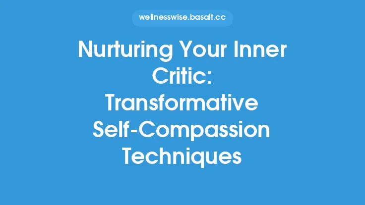 Nurturing Your Inner Critic: Transformative Self‑Compassion Techniques Thumbnail