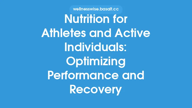 Nutrition for Athletes and Active Individuals: Optimizing Performance and Recovery Thumbnail