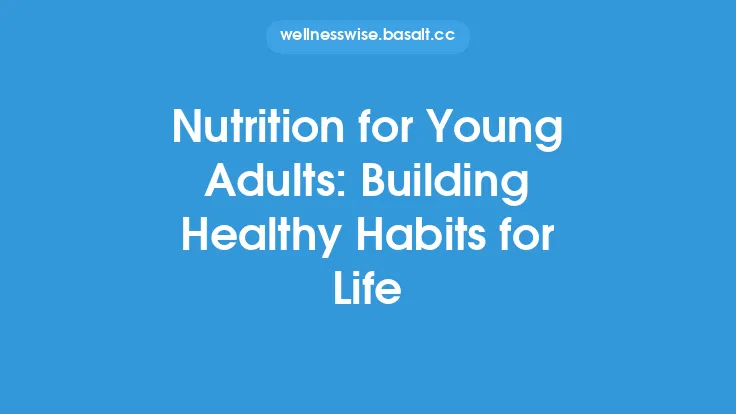 Nutrition for Young Adults: Building Healthy Habits for Life Thumbnail