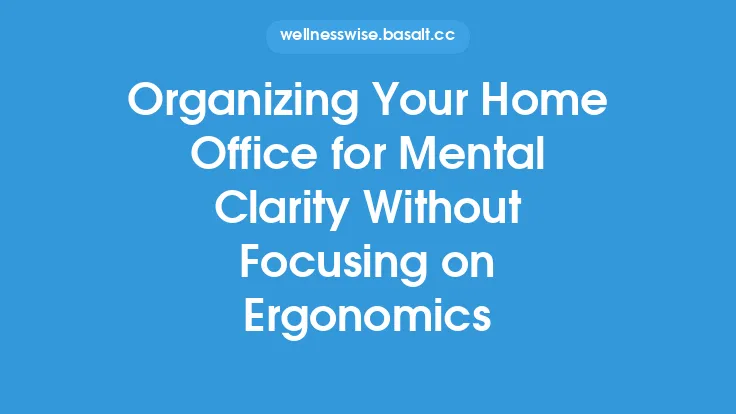 Organizing Your Home Office for Mental Clarity Without Focusing on Ergonomics Thumbnail