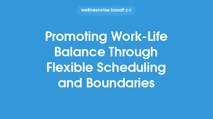 Promoting Work‑Life Balance Through Flexible Scheduling and Boundaries Thumbnail