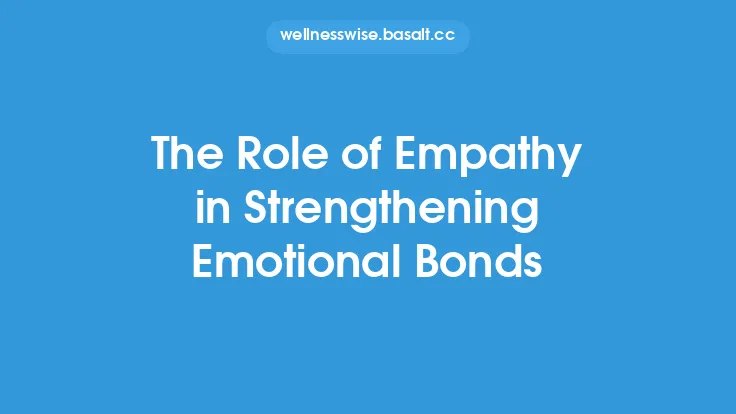 The Role of Empathy in Strengthening Emotional Bonds Thumbnail