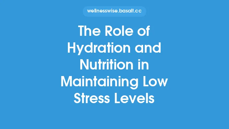 The Role of Hydration and Nutrition in Maintaining Low Stress Levels Thumbnail