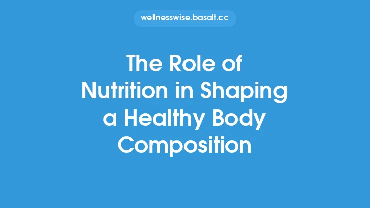 The Role of Nutrition in Shaping a Healthy Body Composition Thumbnail