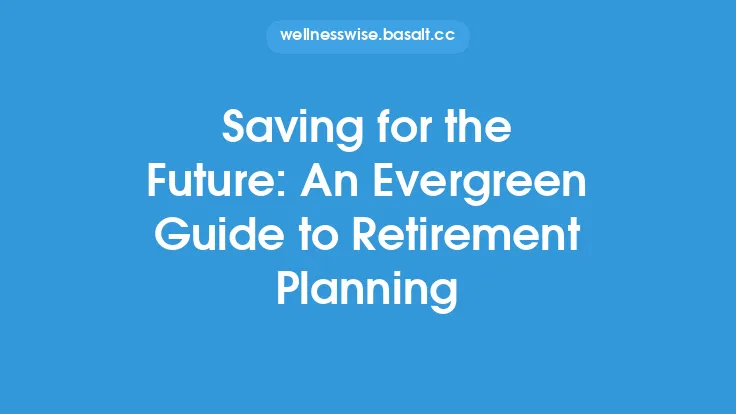 Saving for the Future: An Evergreen Guide to Retirement Planning Thumbnail