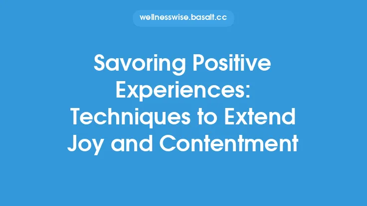 Savoring Positive Experiences: Techniques to Extend Joy and Contentment Thumbnail