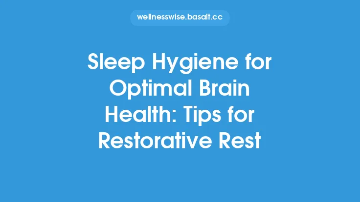 Sleep Hygiene for Optimal Brain Health: Tips for Restorative Rest Thumbnail