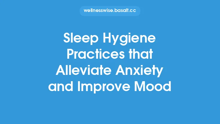 Sleep Hygiene Practices that Alleviate Anxiety and Improve Mood Thumbnail
