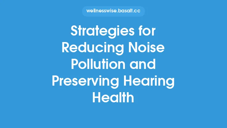 Strategies for Reducing Noise Pollution and Preserving Hearing Health Thumbnail
