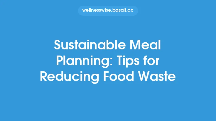 Sustainable Meal Planning: Tips for Reducing Food Waste Thumbnail