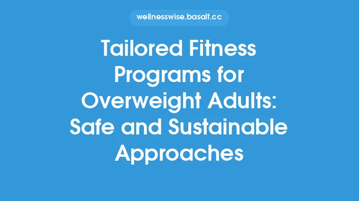 Tailored Fitness Programs for Overweight Adults: Safe and Sustainable Approaches Thumbnail
